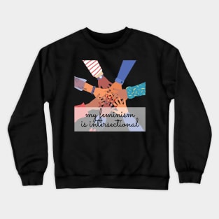 My feminism is intersectional. Crewneck Sweatshirt